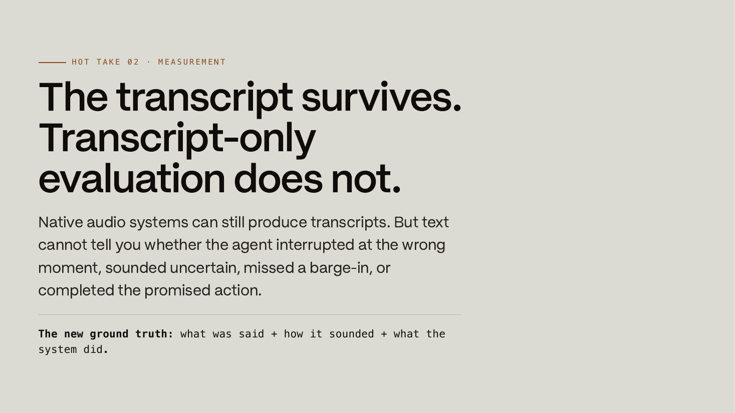 Slide: The transcript survives. Transcript-only evaluation does not — text cannot tell you whether the agent interrupted at the wrong moment, sounded uncertain, missed a barge-in, or completed the promised action